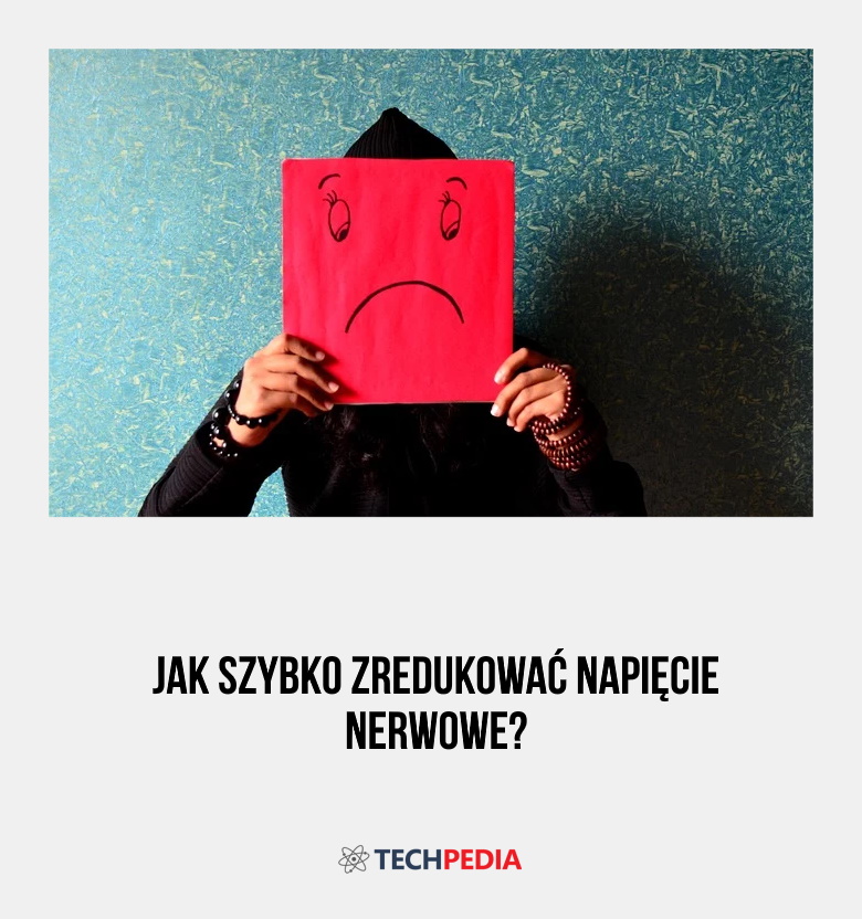 Jak szybko zredukować napięcie nerwowe?