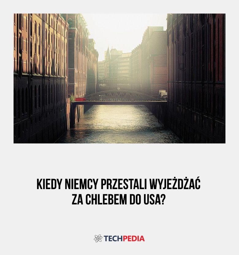 Kiedy Niemcy przestali wyjeżdżać za chlebem do USA?