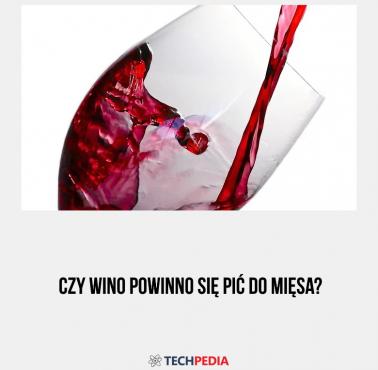 Czy wino powinno się pić do mięsa?