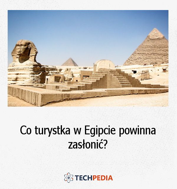 Co turystka w Egipcie powinna zasłonić?