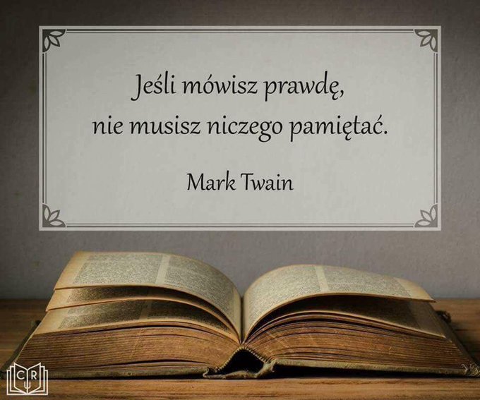 Prosta zasada Jeśli mówisz prawdę, nie musisz niczego pamiętać Mark Twain