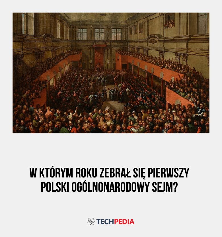 W którym roku zebrał się pierwszy polski ogólnonarodowy sejm?