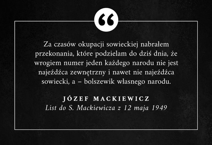 Za czasów okupacji sowieckiej nabrałem przekonania, które podzielam do dziś dnia, że wrogiem numer jeden ....