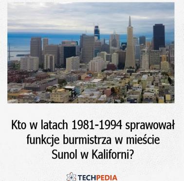 Kto w latach 1981-1994 sprawował funkcje burmistrza w mieście Sunol w Kaliforni?