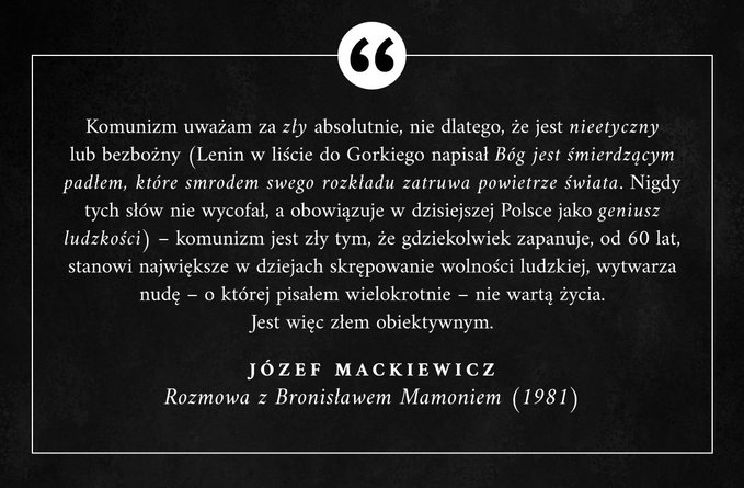 Komunizm uważam za zły absolutnie, nie dlatego, że jest nieetyczny lub bezbożny (...) – komunizm jest zły tym, że ...