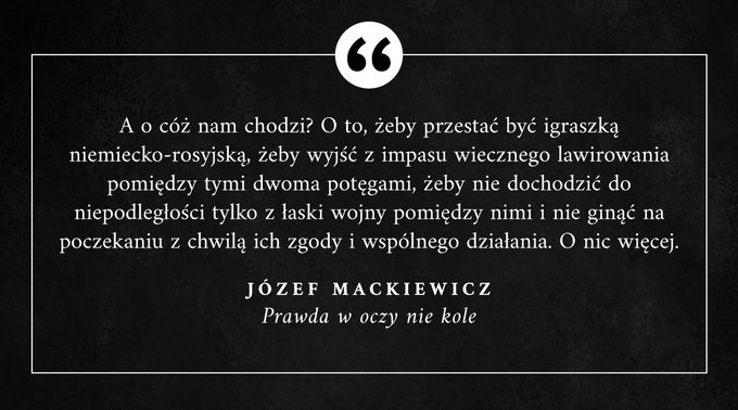Józef Mackiewicz A o cóż nam chodzi? O to, żeby przestać być igraszką niemiecko-rosyjską, żeby wyjść ...