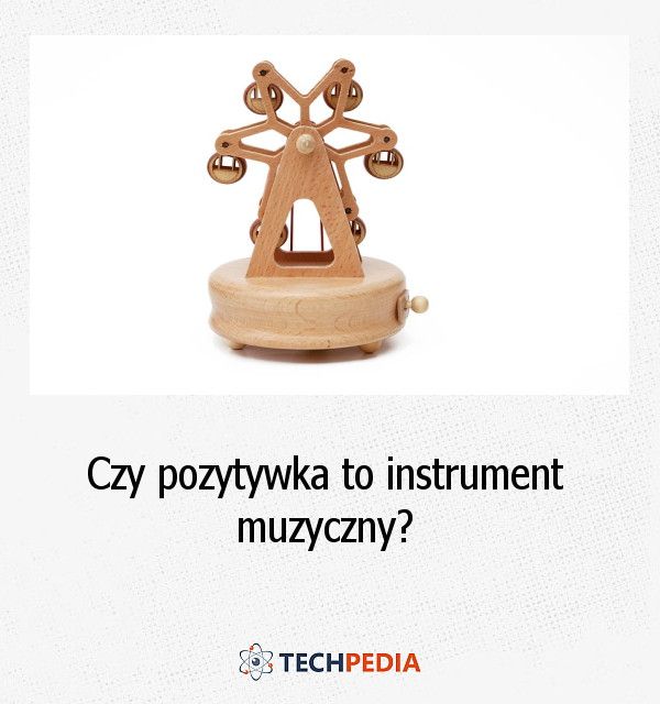 Czy pozytywka to instrument muzyczny?