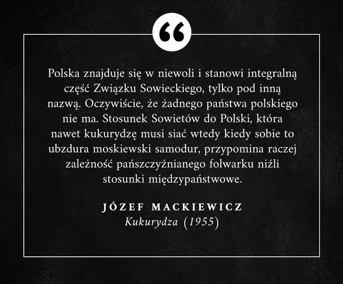 Mackiewicz o PRL (1955): Polska znajduje się w niewoli i stanowi integralną część Związku Sowieckiego, tylko pod inną nazwą. ..