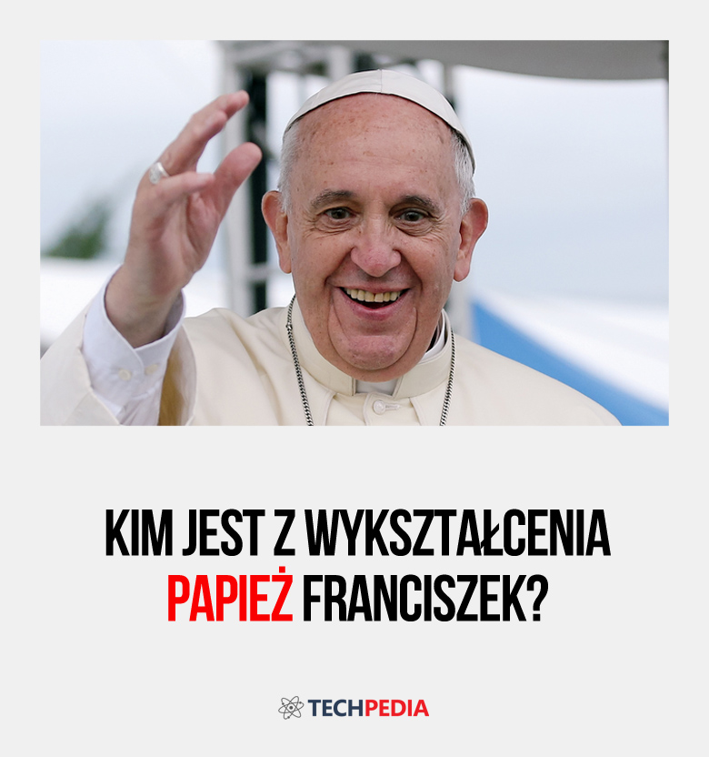Kim jest z wykształcenia papież Franciszek?