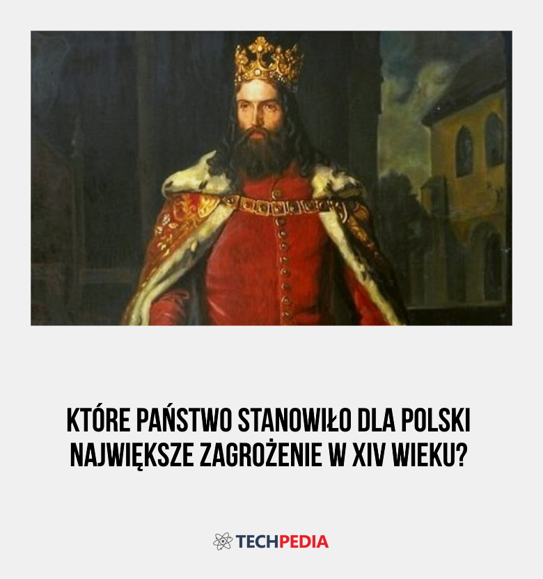 Które państwo stanowiło dla Polski największe zagrożenie w XIV wieku?
