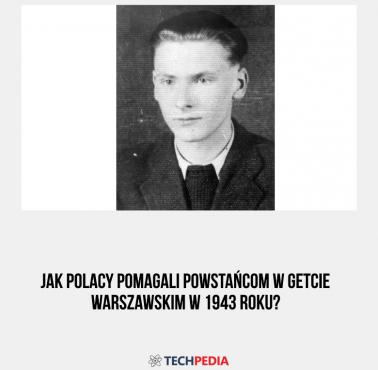 Jak Polacy pomagali powstańcom w getcie warszawskim w 1943 roku?
