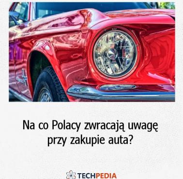 Na co Polacy zwracają uwagę przy zakupie auta?