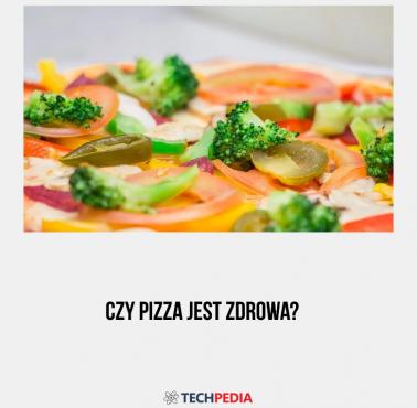 Czy pizza jest zdrowa?