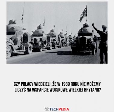Czy Polacy wiedzieli, że w 1939 roku nie możemy liczyć na wsparcie wojskowe Wielkiej Brytanii?