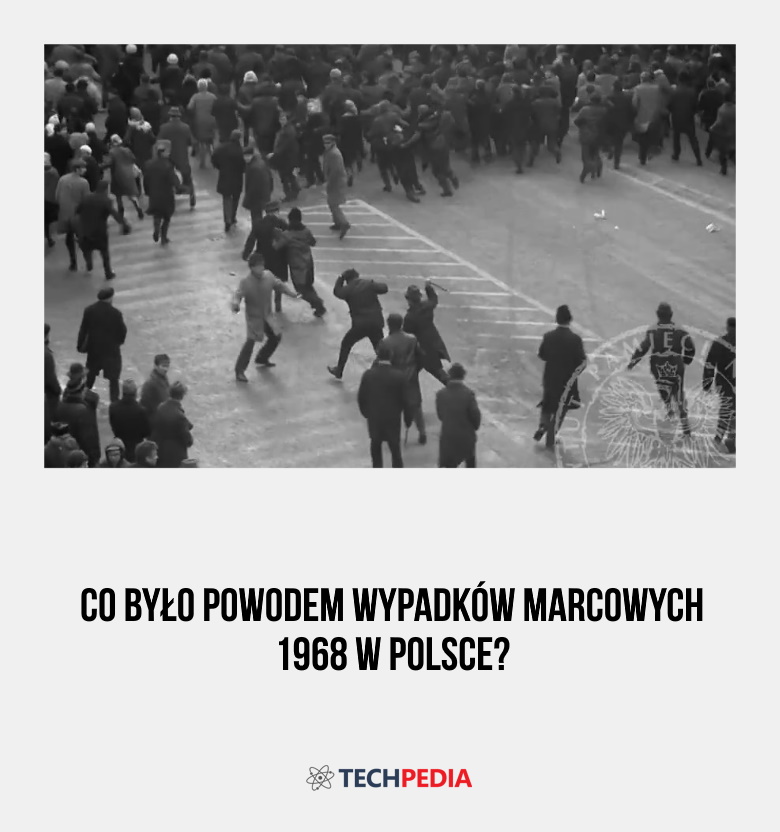 Co było powodem wypadków marcowych 1968 w Polsce?