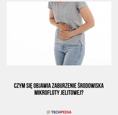 Czym się objawia zaburzenie środowiska mikrofloty jelitowej?