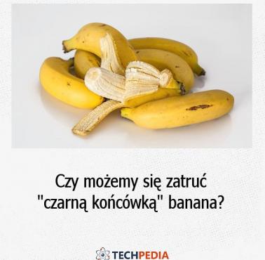 Czy możemy się zatruć "czarną końcówką" banana?