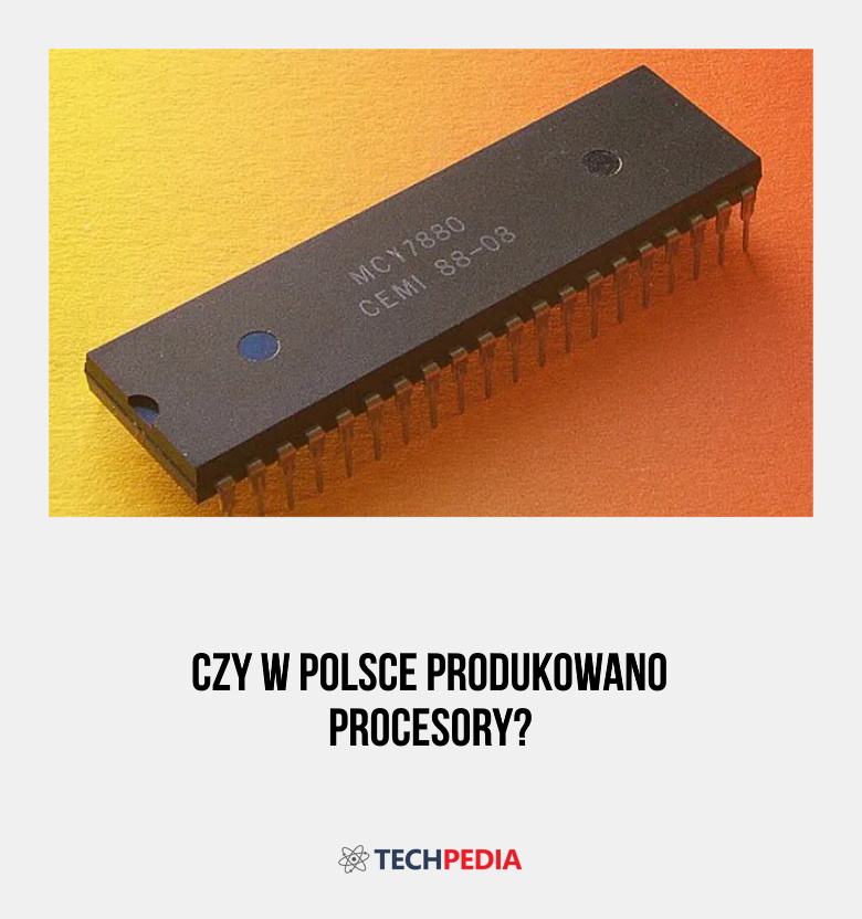 Czy w Polsce produkowano procesory?