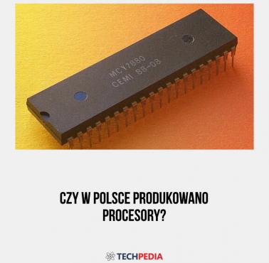 Czy w Polsce produkowano procesory?