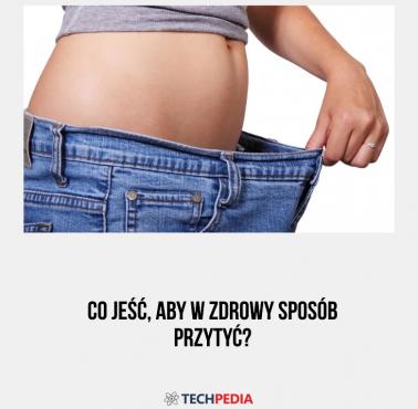 Co jeść, aby w zdrowy sposób przytyć?