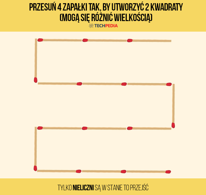 Przesuń 4 zapałki tak, by utworzyć 2 kwadraty.