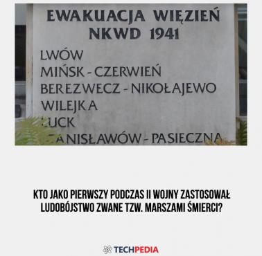 Kto jako pierwszy podczas II wojny zastosował ludobójstwo zwane tzw. marszami śmierci?