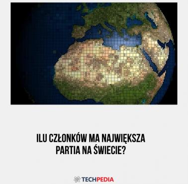 Ilu członków ma największa partia na świecie?