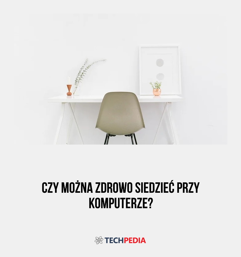 Czy można zdrowo siedzieć przy komputerze?