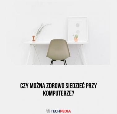 Czy można zdrowo siedzieć przy komputerze?