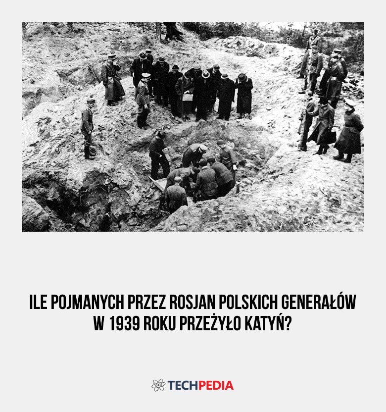 Ile pojmanych przez Rosjan polskich generałów w 1939 roku przeżyło Katyń?
