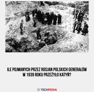 Ile pojmanych przez Rosjan polskich generałów w 1939 roku przeżyło Katyń?