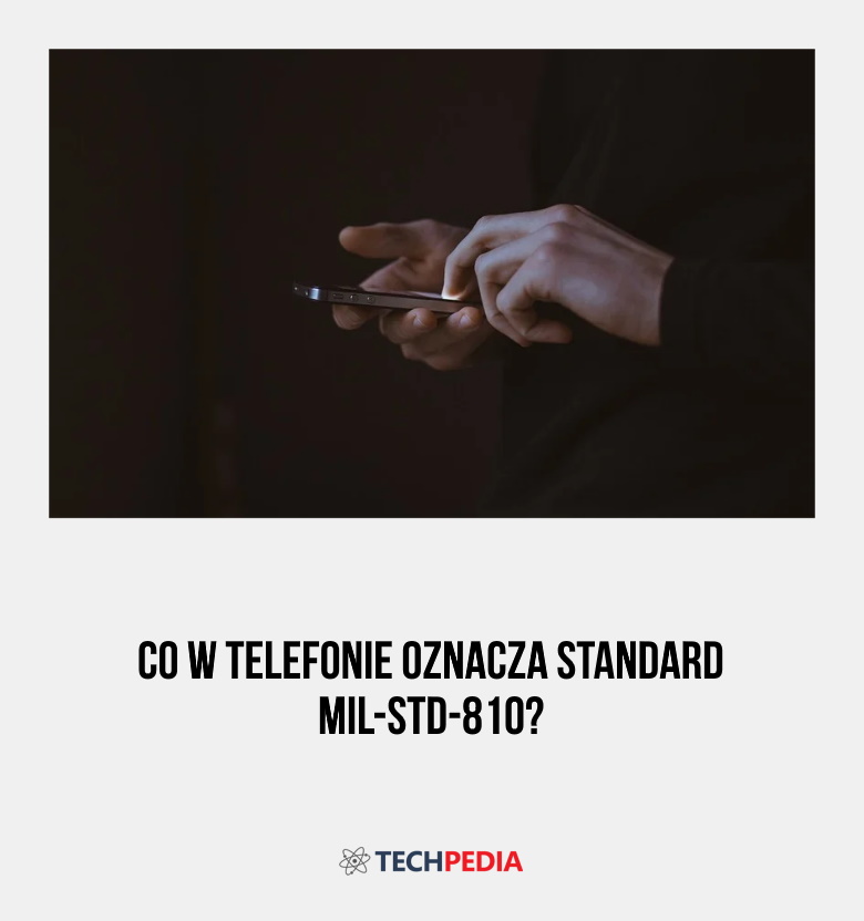 Co w telefonie oznacza standard MIL-STD-810?