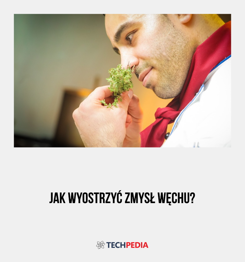 Jak wyostrzyć zmysł węchu?