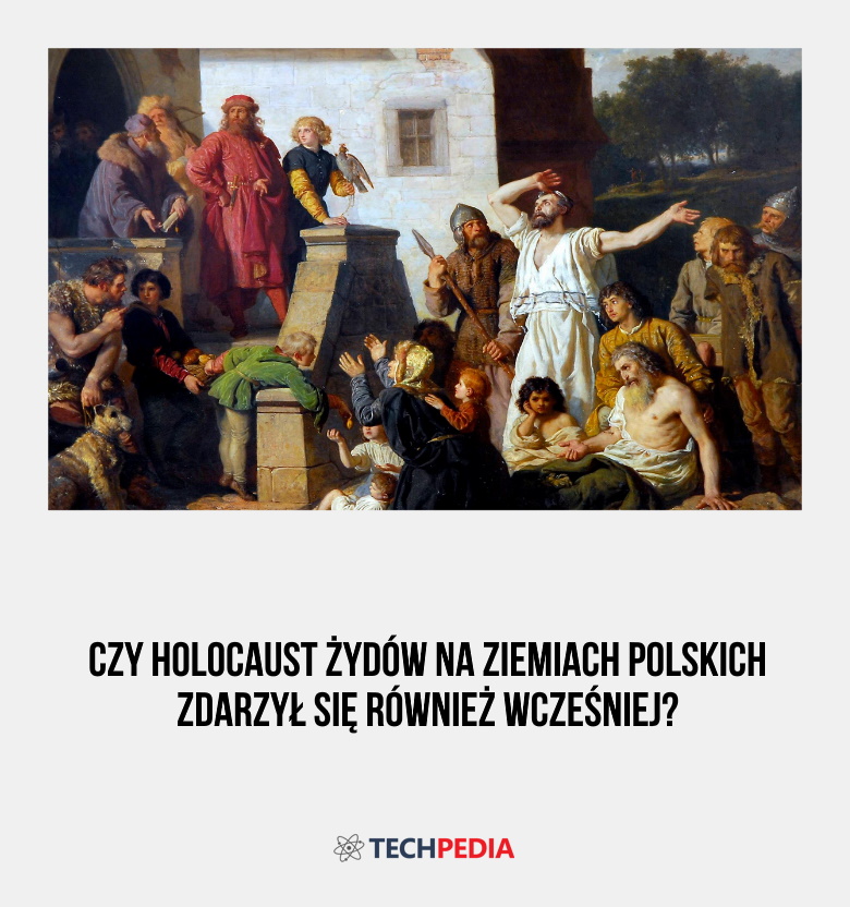 Czy holocaust Żydów na ziemiach polskich zdarzył się również wcześniej?