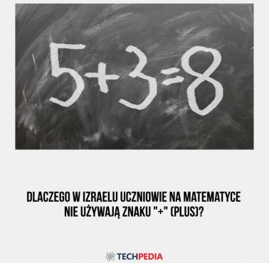 Dlaczego w Izraelu uczniowie na matematyce nie używają znaku "+" (plus)?