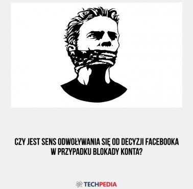 Czy jest sens odwoływania się od decyzji Facebooka w przypadku blokady konta?