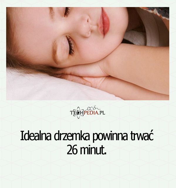 Idealna drzemka powinna trwać ...