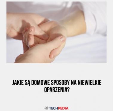 Jakie są domowe sposoby na niewielkie oparzenia?