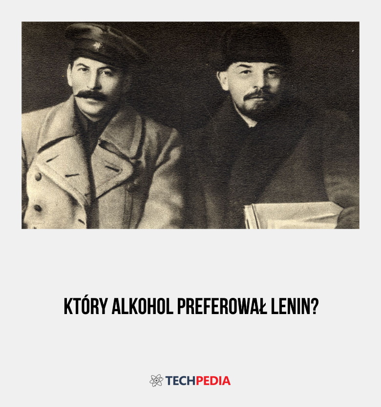Który alkohol preferował Lenin?