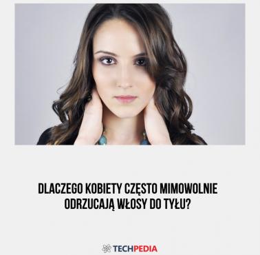 Dlaczego kobiety często mimowolnie odrzucają włosy do tyłu?