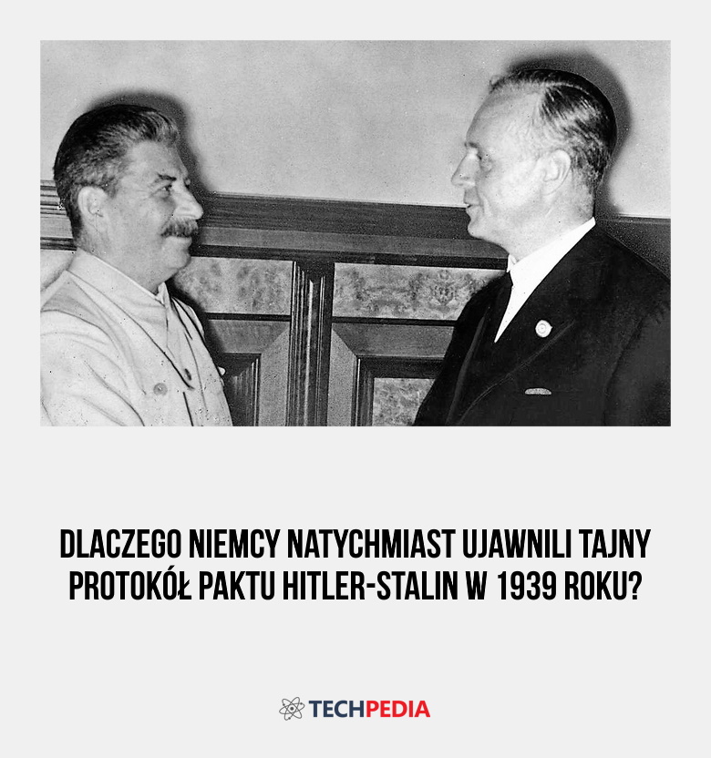 Dlaczego Niemcy natychmiast ujawnili tajny protokół paktu Hitler-Stalin w 1939 roku?