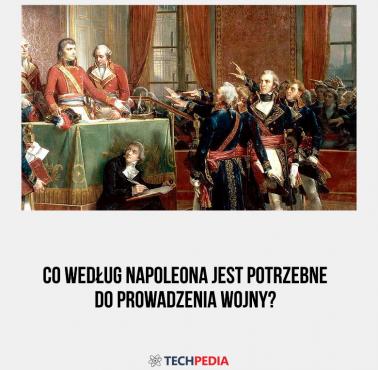 Co według Napoleona jest potrzebne do prowadzenia wojny?