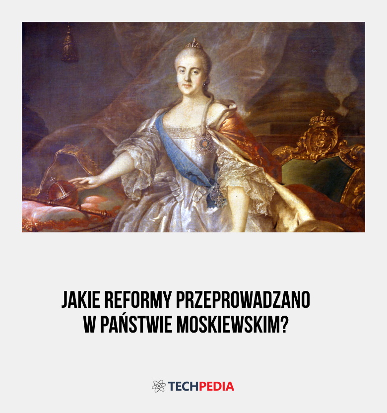 Jakie reformy przeprowadzano w państwie moskiewskim?