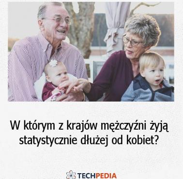 W którym z krajów mężczyźni żyją statystycznie dłużej od kobiet?