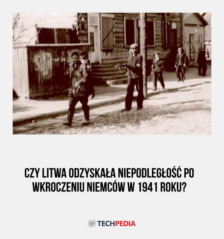 Czy Litwa odzyskała niepodległość po wkroczeniu Niemców w 1941 roku?