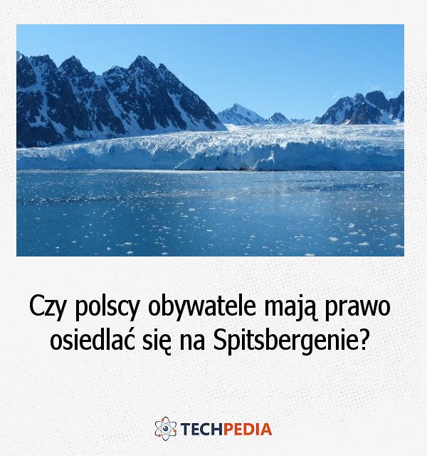 Czy polscy obywatele mają prawo osiedlać się na Spitsbergenie?