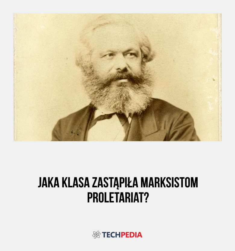 Jaka klasa zastąpiła marksistom proletariat?