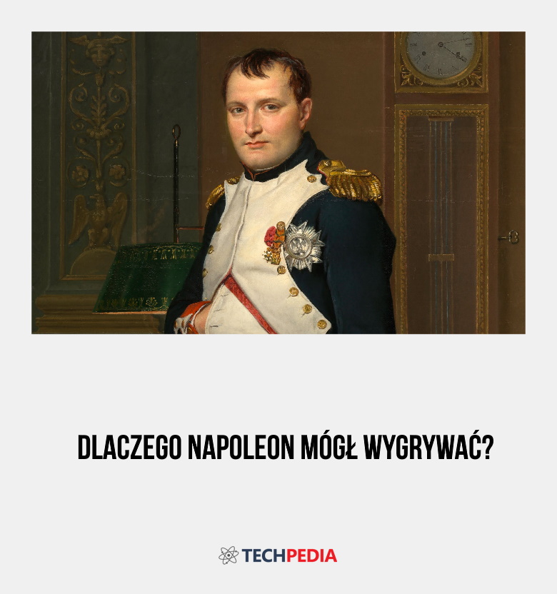 Dlaczego Napoleon mógł wygrywać?