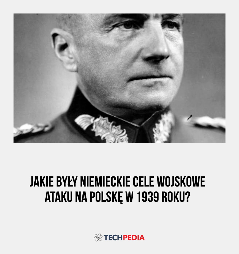 Jakie były cele wojskowe ataku na Polskę w 1939 roku?