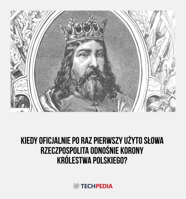 Kiedy oficjalnie po raz pierwszy użyto słowa Rzeczpospolita odnośnie Korony Królestwa Polskiego?